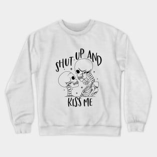 Shut Up And Kiss Me Crewneck Sweatshirt